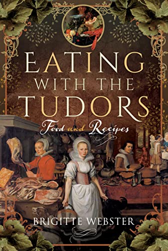 Brigitte Webster - Eating with the Tudors : Food and Recipes - Hardbac image 1