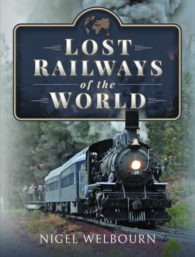 Nigel Welbourn - Lost Railways of the World - Hardback image 1
