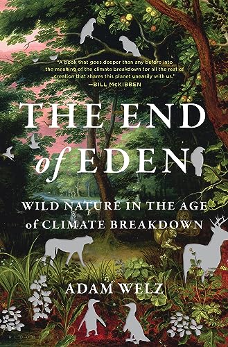 Adam Welz - End of Eden : Wild Nature in the Age of Climate Breakdown image 1