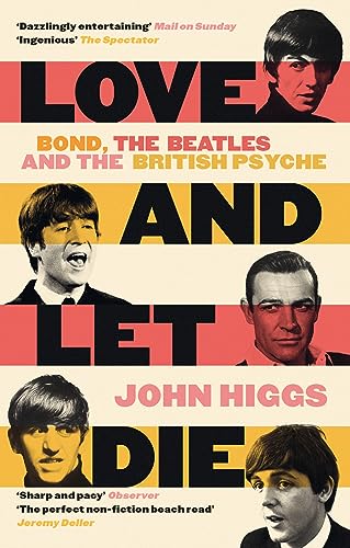John Higgs - Love and Let Die : Bond, the Beatles and the British Psyc image 1