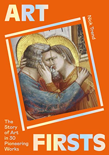 Nick Trend - Art Firsts : The Story of Art in 30 Pioneering Works - Pa image 1