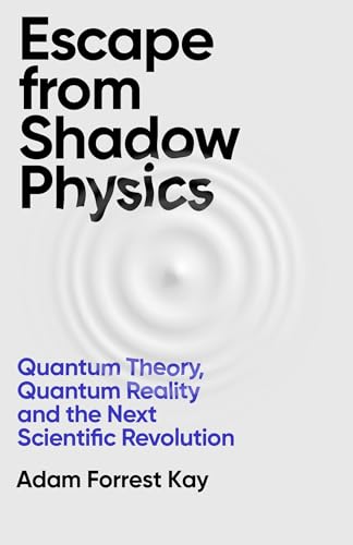 Adam Forrest Kay - Escape From Shadow Physics : Quantum Theory, Quantu image 1