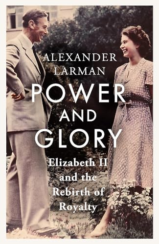 Alexander Larman - Power and Glory : Elizabeth II and the Rebirth of R image 1