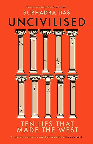 Subhadra Das - Uncivilised : Ten Lies that Made the West - Hardback image 1