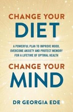 Dr Georgia Ede - Change Your Diet, Change Your Mind : A powerful plan image 1