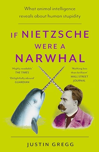 Justin Gregg - If Nietzsche Were a Narwhal : What Animal Intelligence image 1
