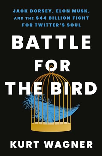 Kurt Wagner - Battle for the Bird : Jack Dorsey, Elon Musk and the $44 image 1