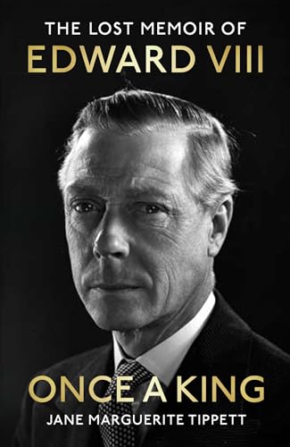 Jane Marguerite Tipp - Once a King : The Lost Memoir of Edward VIII - image 1