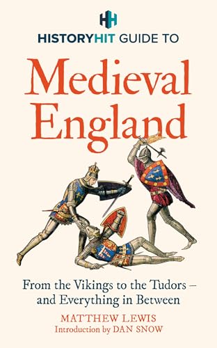 History Hit & Dan Sn - HISTORY HIT Guide to Medieval England : From th image 1