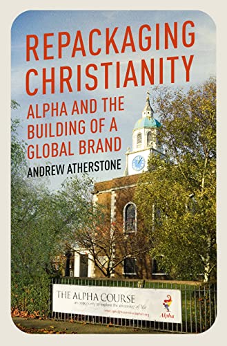 Andrew Atherstone - Repackaging Christianity : Alpha and the building image 1