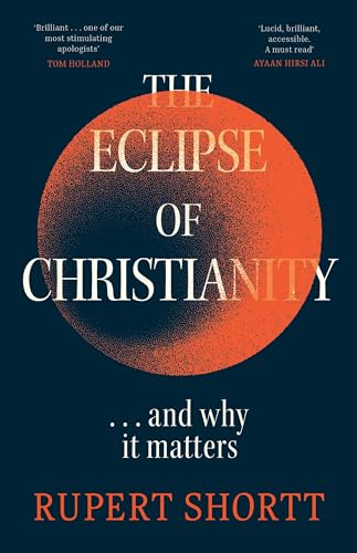 Rupert Shortt - Eclipse of Christianity : and why it matters - Hardbac image 1