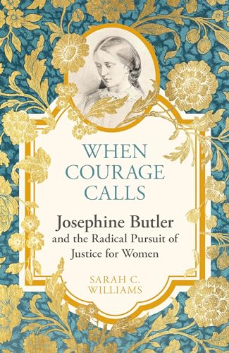 Sarah C. Williams - When Courage Calls: Josephine Butler and the Radic image 1