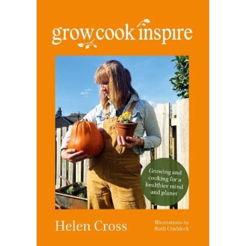 Helen Cross - Grow, Cook, Inspire : Growing and cooking for a healthie image 1