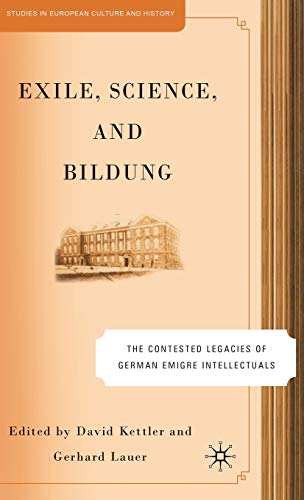 Exile, Science, and Bildung: The Contested Legacies of German Emigre Intellectuals