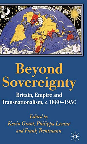 Beyond Sovereignty: Britain, Empire and Transnationalism, C.1860-1950