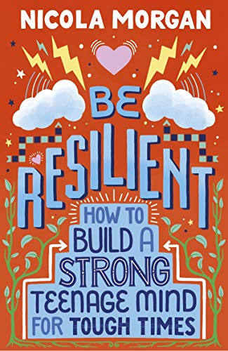 Nicola Morgan - Be Resilient: How to Build a Strong Teenage Mind for T image 1