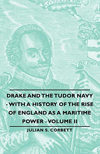 Drake and the Tudor Navy - With a History of the Rise of England as a Maritime Power - Volume II