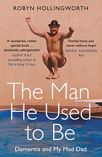 Robyn Hollingworth - Man He Used To Be : Dementia and My Mad Dad - Pap image 1
