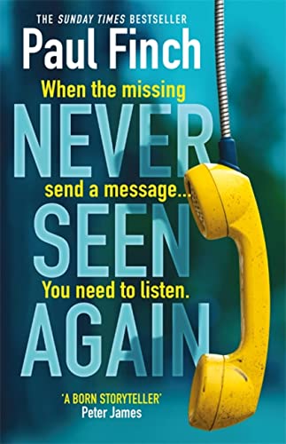 Paul Finch - Never Seen Again : The explosive new thriller from the be image 1