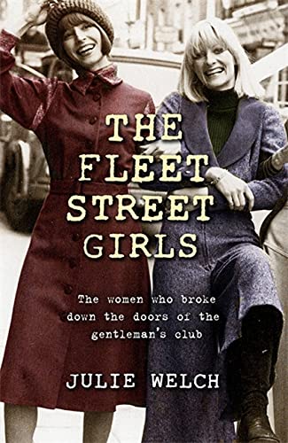 Julie Welch - Fleet Street Girls : The women who broke down the doors image 1