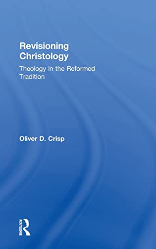 Revisioning Christology: Theology in the Reformed Tradition