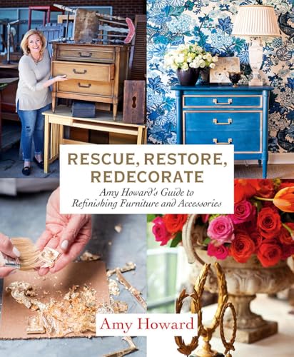Amy Howard - Rescue, Restore, Redecorate : 's Guide to Refinishing