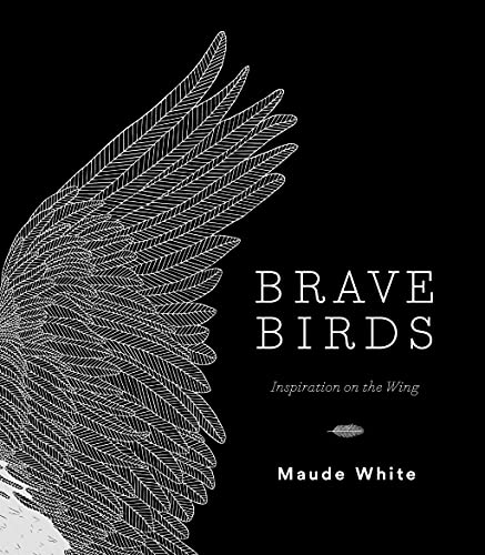 Maude White - Brave Birds : Inspiration on the Wing - Hardback image 1