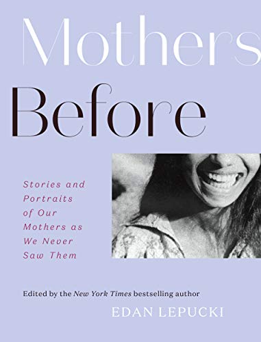 Edan Lepucki - Mothers Before : Stories and Portraits of Our Mothers a image 1