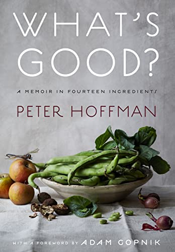 Peter Hoffman - What's Good? : A Memoir in Fourteen Ingredients - image 1