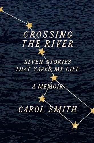 Carol Smith - Crossing the River: Seven Stories That Saved My Life, A image 1