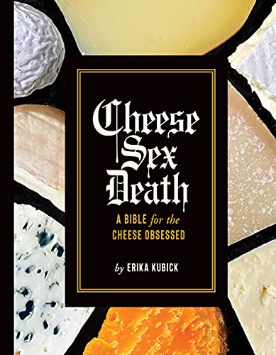 Erika Kubick - Cheese Sex Death : A Bible for the Cheese Obsessed - Ha image 1