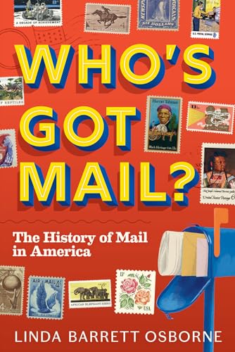Linda Barrett Osborn - Who's Got Mail? : The History of Mail in Am image 1
