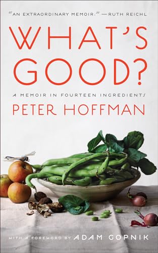 Peter Hoffman - What's Good? : A Memoir in Fourteen Ingredients - image 1