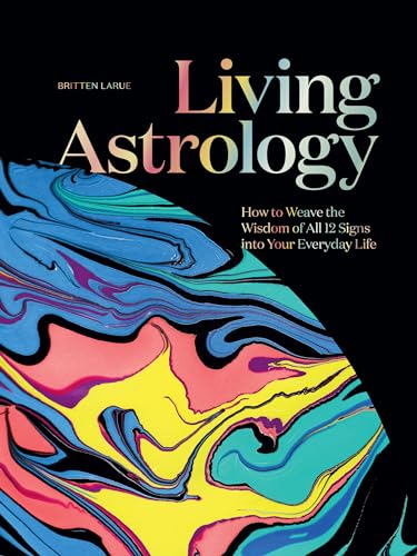 Britten LaRue - Living Astrology : How to Weave the Wisdom of all 12 S image 1
