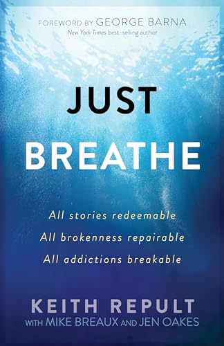 Just Breathe: All stories redeemable, All brokenness repairable, All addictions breakable