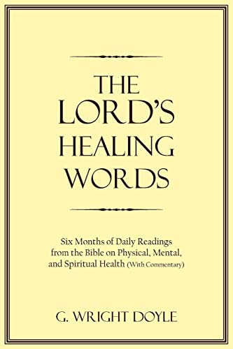 The Lord's Healing Words: Six Months of Daily Readings from the Bible On Physical, Mental, and Spiritual Health (With Commentary)