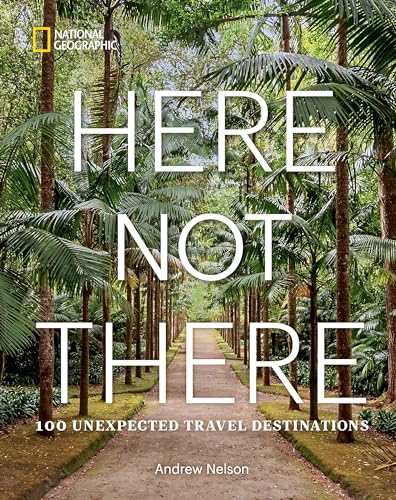 Andrew Nelson - Here Not There : 100 Unexpected Travel Destinations - image 1