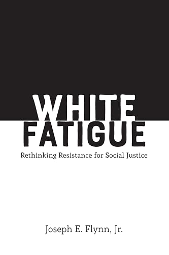 Jr. Joseph E. Flynn - White Fatigue : Rethinking Resistance for Social image 1