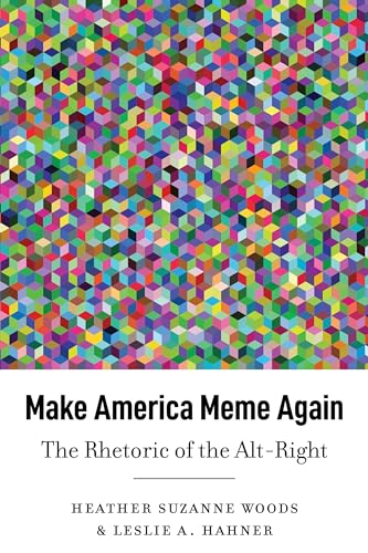 Leslie A. Hahner - Make America Meme Again : The Rhetoric of the Alt-R image 1