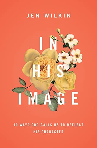 Jen Wilkin - In His Image : 10 Ways God Calls Us to Reflect His Charac image 1