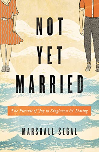 Marshall Segal - Not Yet Married : The Pursuit of Joy in Singleness an image 1