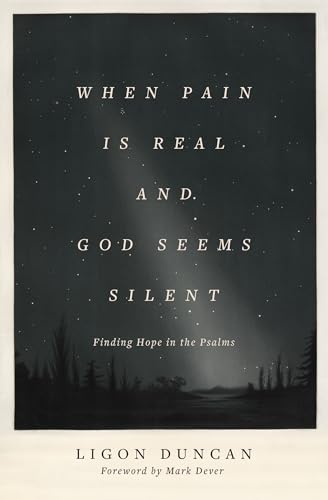 Mark Dever - When Pain Is Real and God Seems Silent : Finding Hope in image 1