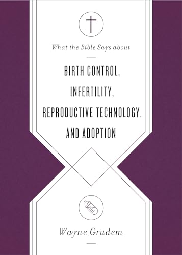 Wayne Grudem - What the Bible Says about Birth Control, Infertility, R image 1