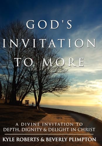 God's Invitation to More:  A Divine Invitation to Depth, Dignity & Delight in Christ