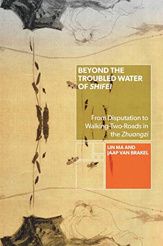 Beyond the Troubled Water of Shifei : From Disputation to Walking-Two-Roads in the Zhuangzi