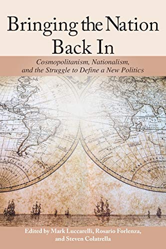 Bringing the Nation Back In : Cosmopolitanism, Nationalism, and the Struggle to Define a New Politics