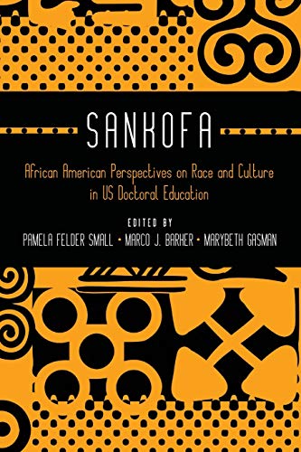 Sankofa : African American Perspectives on Race and Culture in US Doctoral Education