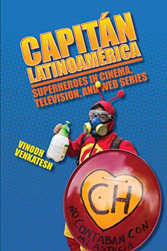 Capit?n Latinoam?rica : Superheroes in Cinema, Television, and Web Series