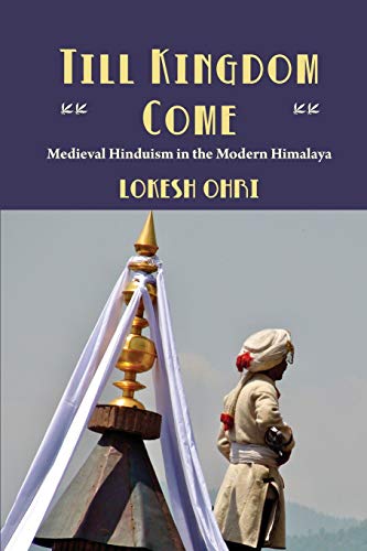 Till Kingdom Come : Medieval Hinduism in the Modern Himalaya