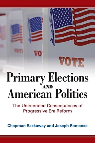 Primary Elections and American Politics : The Unintended Consequences of Progressive Era Reform